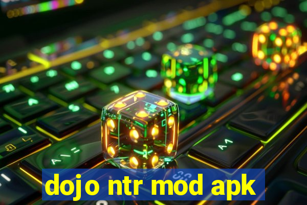 dojo ntr mod apk